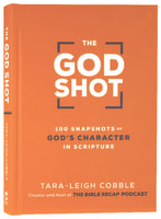 The God Shot: 100 Snapshots of God's Character in Scripture Hardback