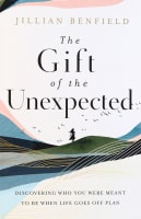 The Gift of the Unexpected: Discovering Who You Were Meant to Be When Life Goes Off Plan Paperback