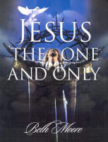 Jesus, the One and Only (Member Book) (Beth Moore Bible Study Series) Paperback