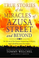 True Stories of the Miracles of Azusa Street and Beyond Paperback