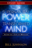 The Supernatural Power of a Transformed Mind (Study Guide) Paperback