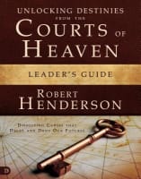 Unlocking Destinies From the Courts of Heaven (Leader's Guide) (#01 in Official Courts Of Heaven Series) Paperback