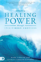 Unleashing Healing Power Through Spirit-Born Emotions: Experiencing God Through Kingdom Emotions Paperback