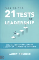 Passing the 21 Tests of Leadership: Biblical Insights For Leaving a Legacy of Leadership and Influence Paperback