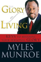 The Glory of Living: Keys to Releasing Your Personal Glory Paperback