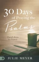30 Days in the Psalms: David's Keys to Supernatural Breakthrough Hardback