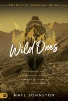 The Wild Ones: The Pioneer Call of Emerging Voices From the Wilderness to the Frontlines Paperback