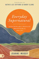 Everyday Supernatural: Experiencing God's Unexpected Manifestation in Your Life Paperback