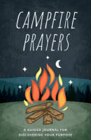 Campfire Prayers: A Guided Journal For Discovering Your Purpose Paperback