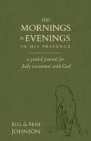 100 Mornings and Evenings in His Presence: A Guided Journal For Daily Encounters With God Paperback