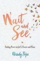 Wait and See: Finding Peace in God's Pauses and Plans Paperback
