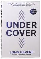 Under Cover: Why Your Response to Leadership Determines Your Future (Fully) Paperback