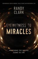 Eyewitness to Miracles: Watching the Gospel Come to Life Paperback