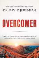 Overcomer: 8 Ways to Live a Life of Unstoppable Strength, Unmovable Faith, and Unbelievable Power Paperback