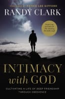 Intimacy With God: Cultivating a Life of Deep Friendship Through Obedience Paperback