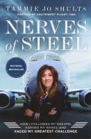 Nerves of Steel: How I Followed My Dreams, Earned My Wings, and Faced My Greatest Challenge Paperback