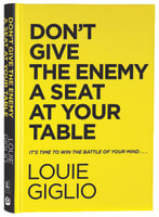 Don't Give the Enemy a Seat At Your Table: It's Time to Win the Battle of Your Mind... Hardback