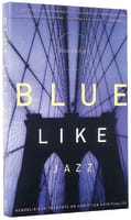 Blue Like Jazz: Nonreligious Thoughts on Christian Spirituality Paperback