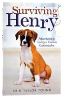 Surviving Henry: Adventures in Loving a Canine Catastrophe Paperback