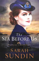 The Sea Before Us (#01 in Sunrise At Normandy Series) Paperback
