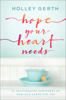 Hope Your Heart Needs: 52 Encouraging Reminders of How God Cares For You Hardback
