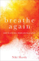 Breathe Again: How to Live Well When Life Falls Apart Paperback
