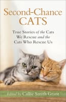 Second-Chance Cats: True Stories of the Cats We Rescue and the Cats Who Rescue Us Paperback