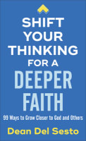Shift Your Thinking For a Deeper Faith: 99 Ways to Grow Closer to God and Others Mass Market Edition
