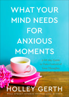 What Your Mind Needs For Anxious Moments: A 60-Day Guide to Take Control of Your Thoughts Hardback