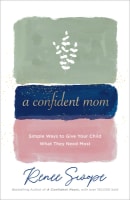 A Confident Mom: Simple Ways to Give Your Child What They Need Most Paperback
