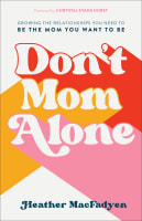 Don't Mom Alone: Growing the Relationships You Need to Be the Mom You Want to Be Paperback