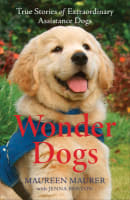Wonder Dogs: True Stories of Extraordinary Assistance Dogs Paperback