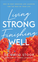 Living Strong, Finishing Well: How to Keep Growing and Learning For the Rest of Your Life Paperback