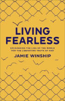 Living Fearless: Exchanging the Lies of the World For the Liberating Truth of God Paperback