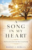 A Song in My Heart: 366 Devotions From Our Best-Loved Hymns Paperback