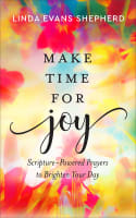 Make Time For Joy: Scripture-Powered Prayers to Brighten Your Day Hardback