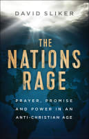 The Nations Rage: Prayer, Promise and Power in An Anti-Christian Age Paperback