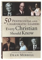 50 Pentecostal and Charismatic Leaders Every Christian Should Know Paperback