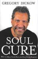 Soul Cure: How to Heal Your Pain and Discover Your Purpose Hardback