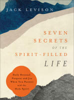 Seven Secrets of the Spirit-Filled Life: Daily Renewal, Purpose and Joy When You Partner With the Holy Spirit Paperback