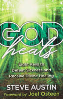 God Heals: Eight Keys to Defeat Sickness and Receive Divine Healing Paperback