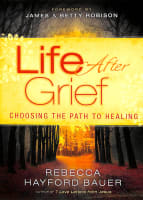 Life After Grief: Choosing the Path to Healing Paperback