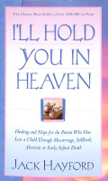 I'll Hold You in Heaven: Healing and Hope For a Parent Who Has Lost a Young Child Mass Market Edition