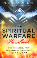 The Spiritual Warfare Handbook: How to Battle, Pray and Prepare Your House For Triumph Paperback