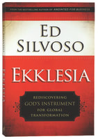 Ekklesia: Rediscovering God's Instrument For Global Transformation Paperback