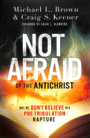 Not Afraid of the Antichrist: Why We Don't Believe in a Pre-Tribulation Rapture Paperback