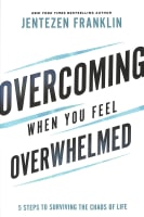 Overcoming When You Feel Overwhelmed: 5 Steps to Surviving the Chaos of Life International Trade Paper Edition