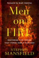 Men on Fire: Restoring the Forces That Forge Noble Manhood Paperback