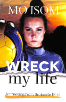 Wreck My Life: Journeying From Broken to Bold Paperback