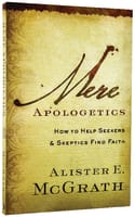 Mere Apologetics: How to Help Seekers and Skeptics Find Faith Paperback